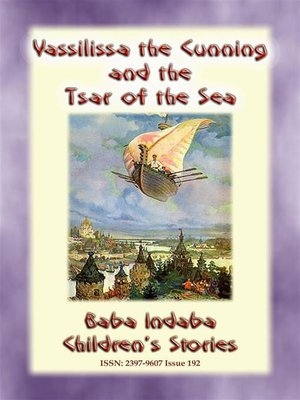 cover image of VASSILISSA THE CUNNING AND THE TSAR OF THE SEA--A Russian fairy Tale